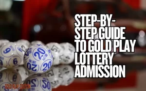 Step-by-Step Guide to Gold Play Lottery Admission 3 lottery admission