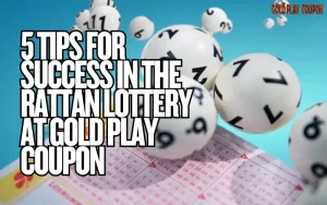 5 Tips for Success in the Rattan Lottery at Gold Play Coupon 2 Rattan Lottery