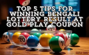 Top 5 Tips for Winning Bengali Lottery Result at Gold Play Coupon 1 bengali lottery result
