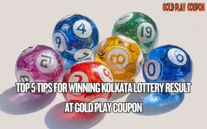 Top 5 Tips for Winning Kolkata Lottery Result at Gold Play Coupon 3 kolkata lottery result