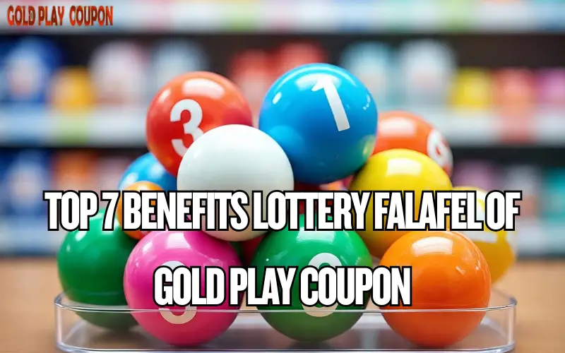 Top 7 Benefits Lottery Falafel of Gold Play Coupon 1 lottery falafel