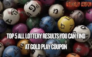 Top 5 All Lottery Results You Can Find at Gold Play Coupon 2 all lottery results